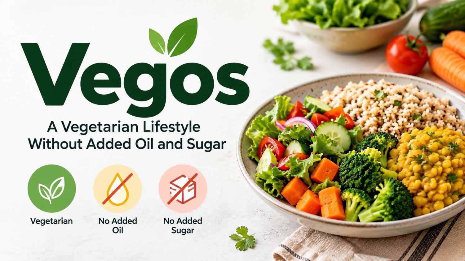 Vegos A Vegetarian Lifestyle Without Added Oil and Sugar